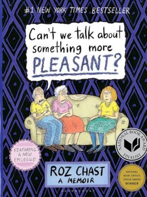 Can't We Talk About Something More Pleasant by Roz Chast