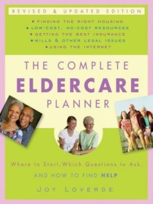 The Complete Eldercare Planner by Joy Loverde